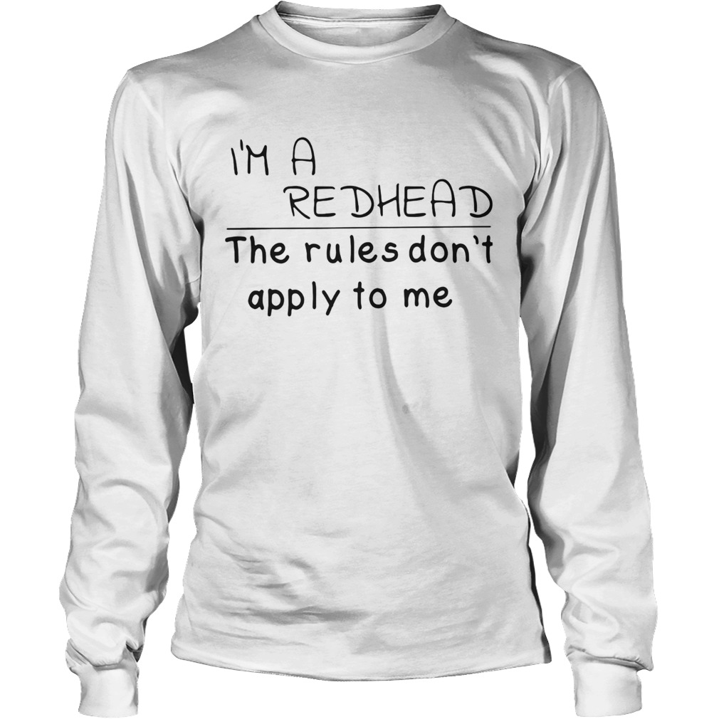 Im a redhead the rules dont apply to me Long Sleeve