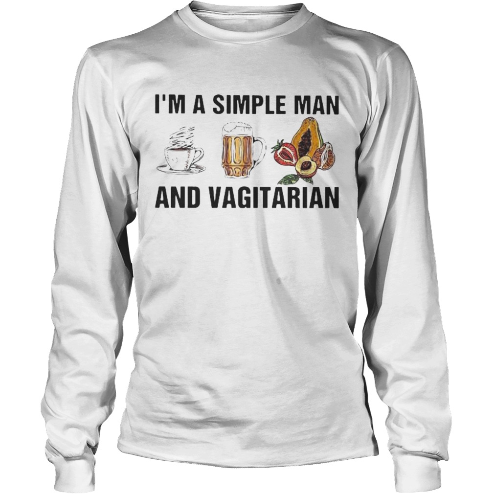 Im a simple man and vagitarian coffee beer Long Sleeve