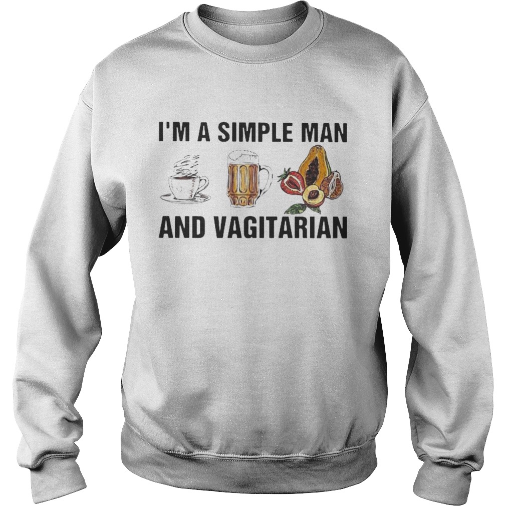 Im a simple man and vagitarian coffee beer Sweatshirt