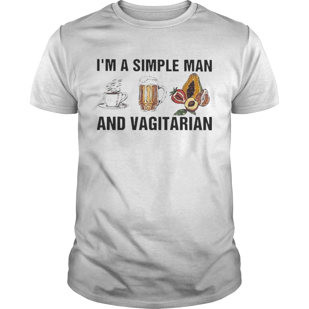 Im a simple man and vagitarian coffee beer shirt