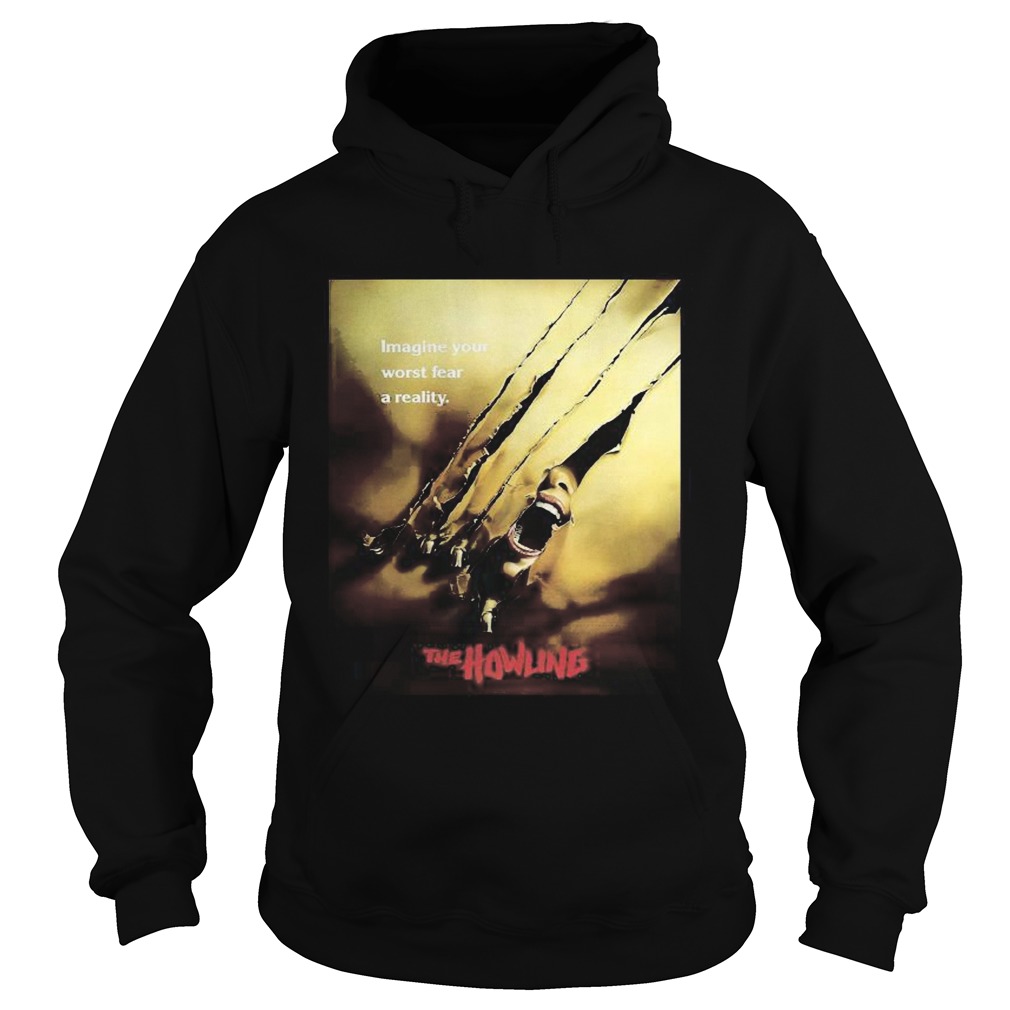 Imagine your worst fear a reality the howling Hoodie