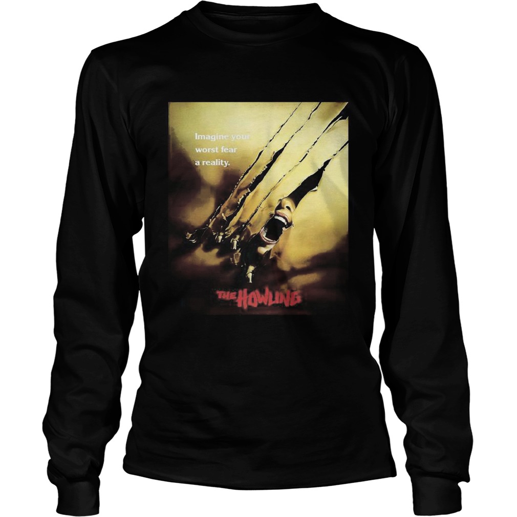 Imagine your worst fear a reality the howling Long Sleeve