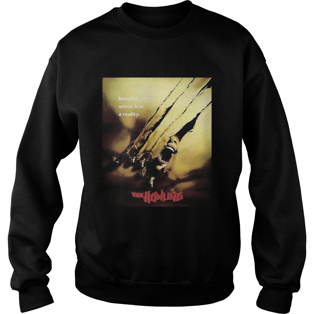 Imagine your worst fear a reality the howling Sweatshirt