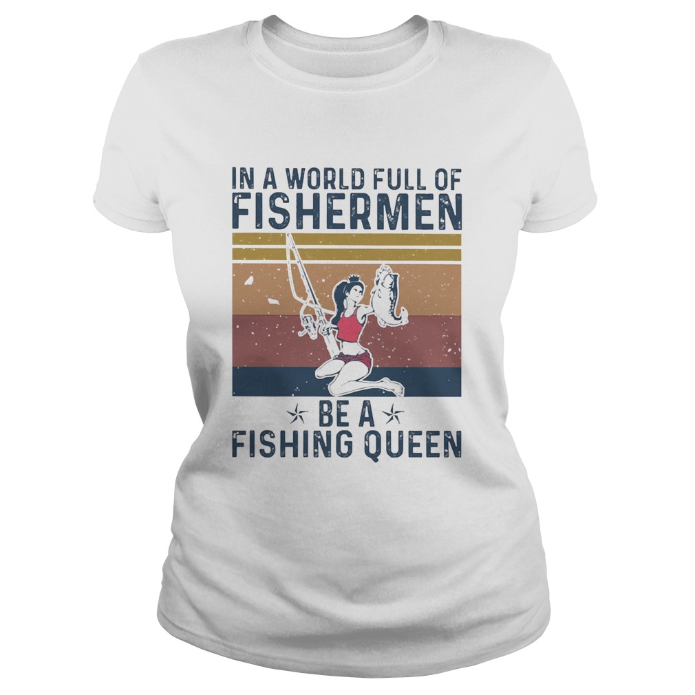 In A World Full Of Fisherman Be A Fishing Queen Vintage Classic Ladies