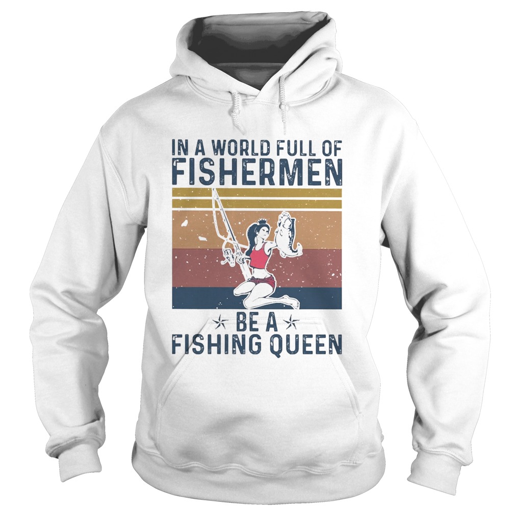 In A World Full Of Fisherman Be A Fishing Queen Vintage Hoodie