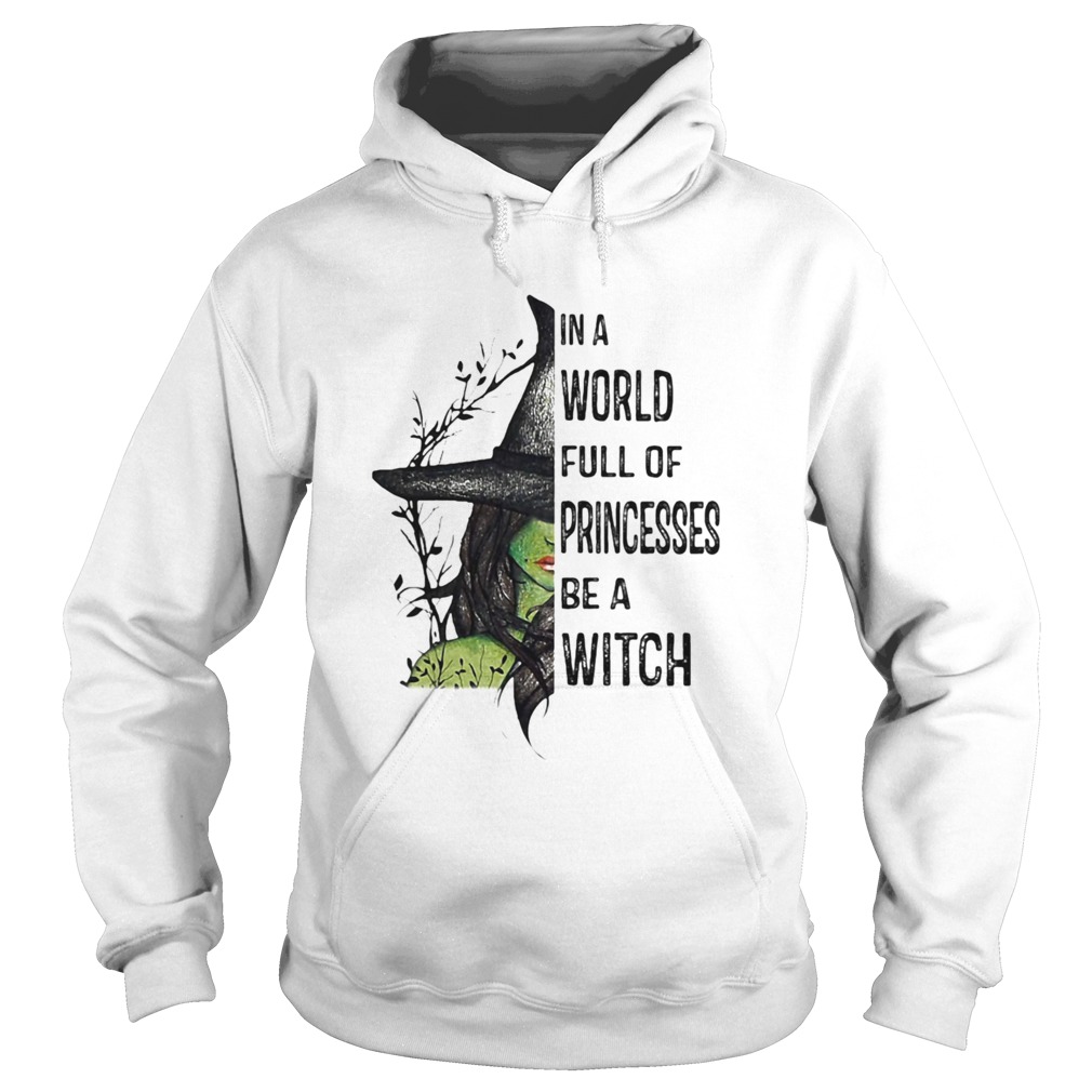 In A World Full Of Princesses Be A Witch Halloween Hoodie