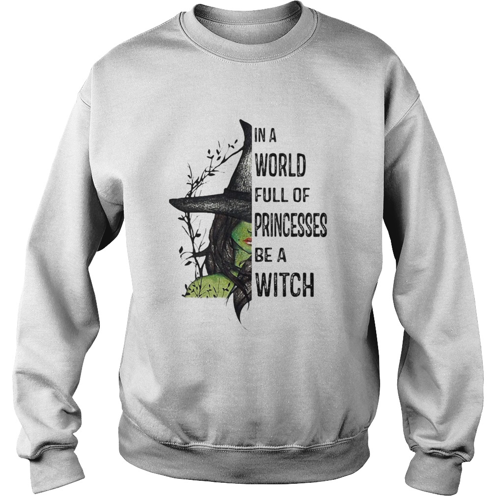 In A World Full Of Princesses Be A Witch Halloween Sweatshirt