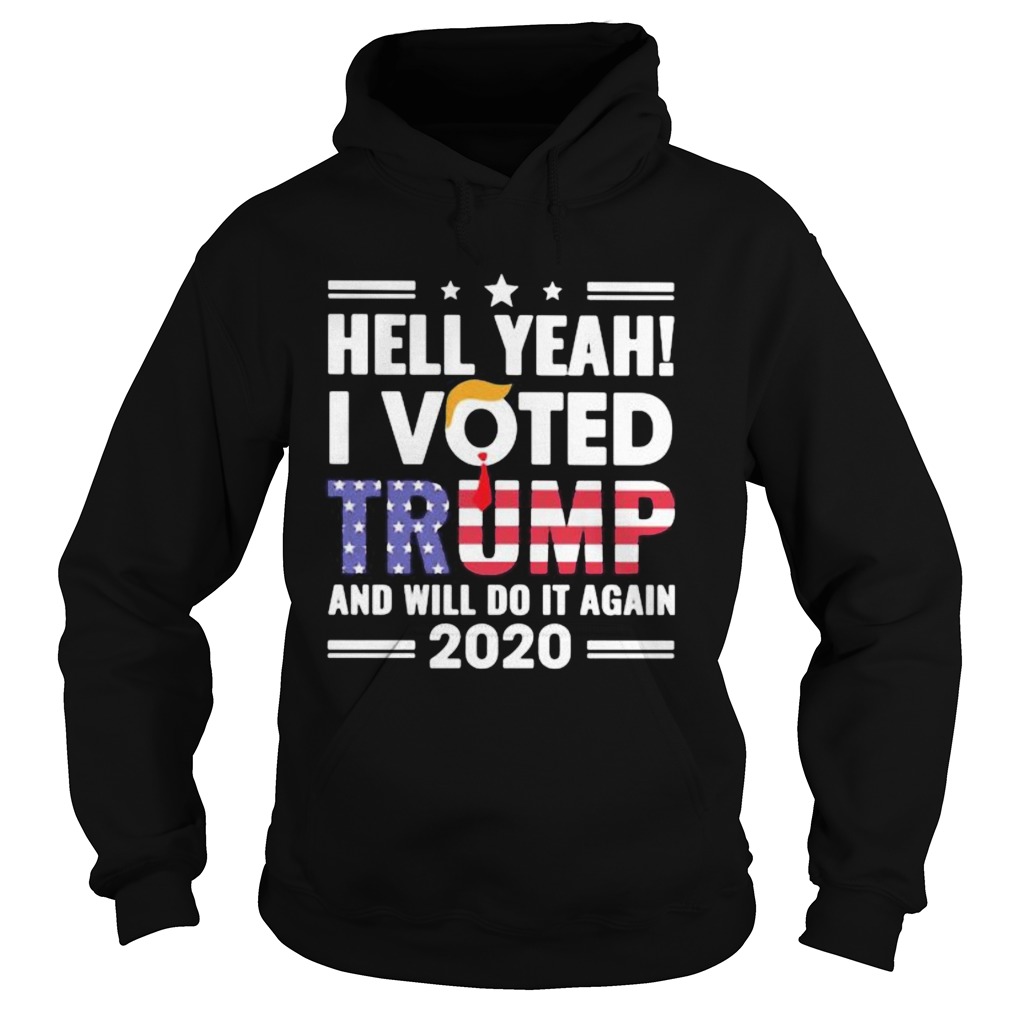 Independence day hell yeah i voted trump and i will do it again 2020 Hoodie