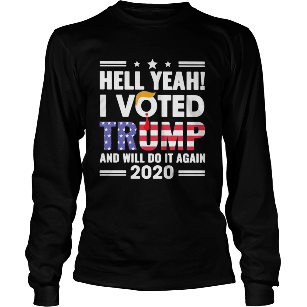 Independence day hell yeah i voted trump and i will do it again 2020 Long Sleeve
