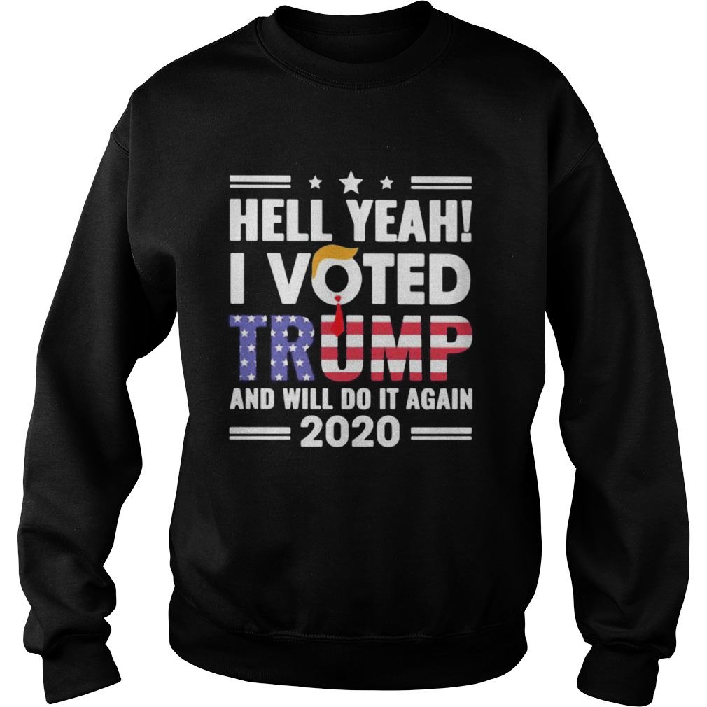Independence day hell yeah i voted trump and i will do it again 2020 Sweatshirt
