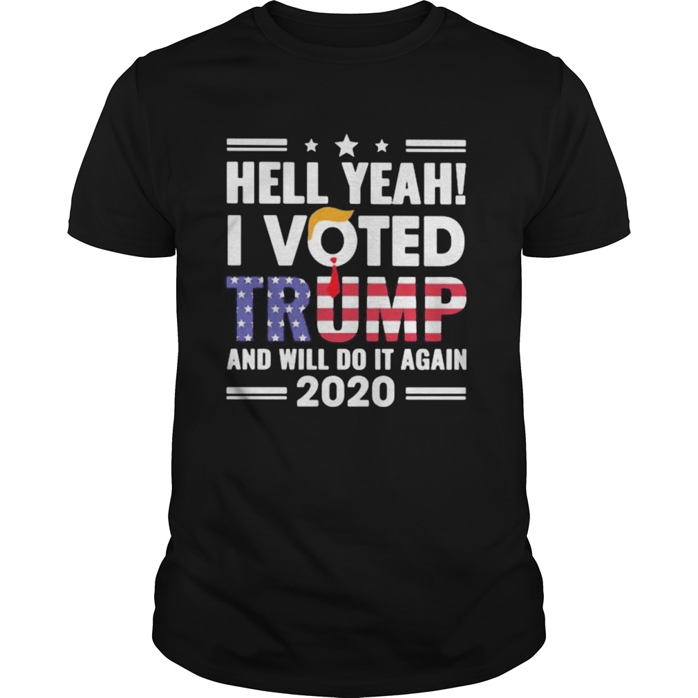 Independence day hell yeah i voted trump and i will do it again 2020 shirt