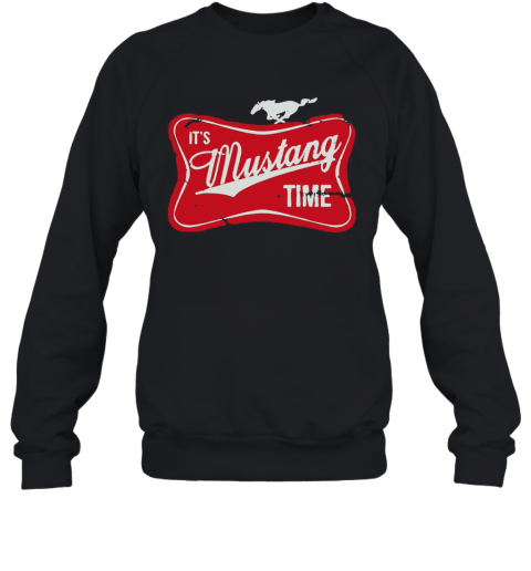 It'S Mustang Time T-Shirt Unisex Sweatshirt