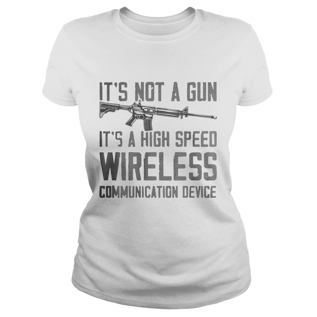 Its not a gun its a high speed wireless communication device 2020 Classic Ladies