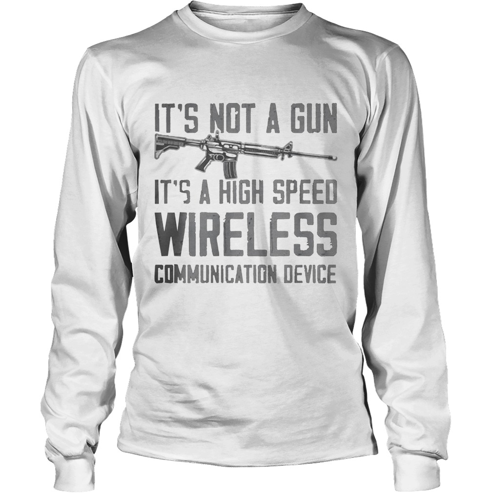 Its not a gun its a high speed wireless communication device 2020 Long Sleeve