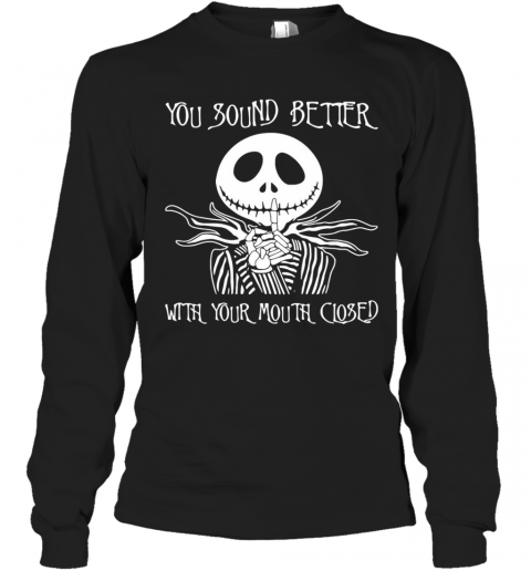 Jack Skellington You Sound Better With Your Mouth Closed T-Shirt Long Sleeved T-shirt 