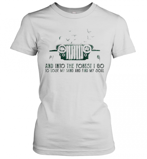 Jeep And Into The Forest I Go To Lose My Mind And Find My Soul T-Shirt Classic Women's T-shirt