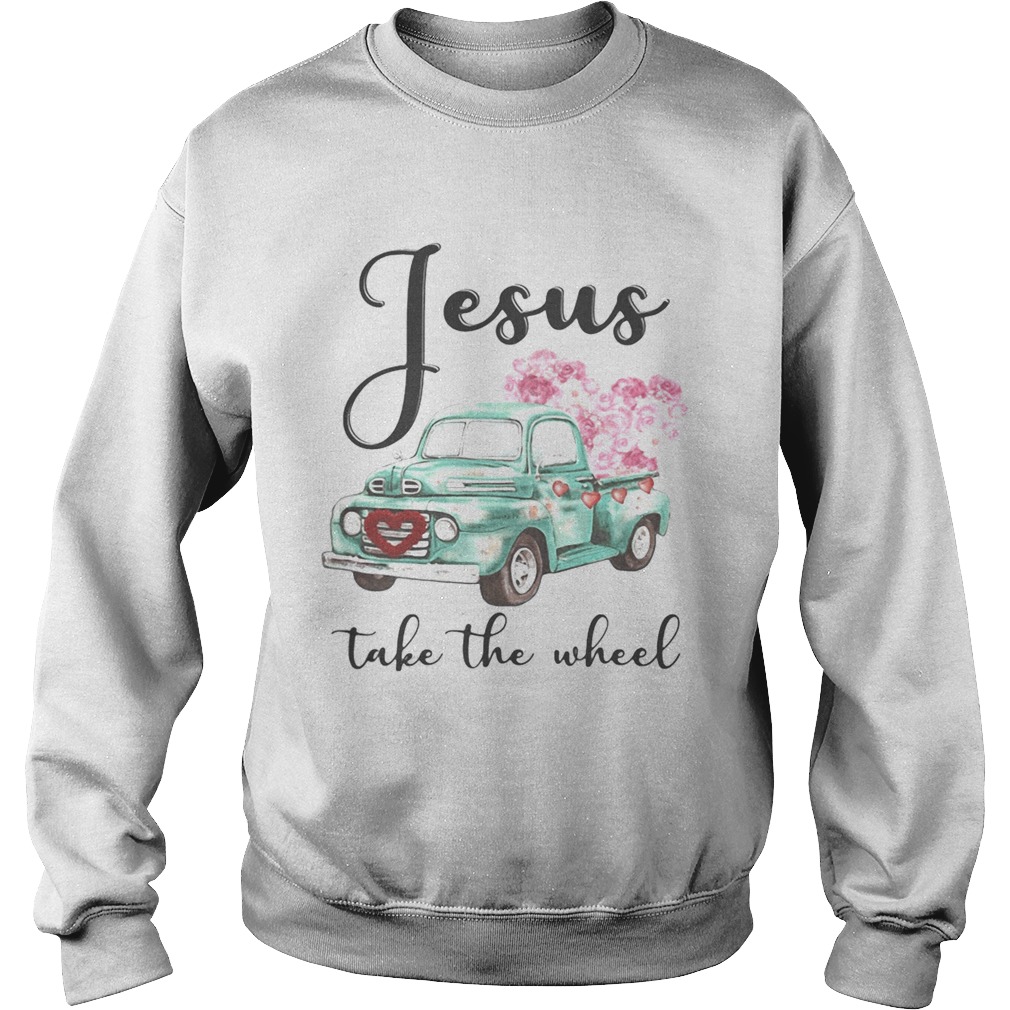 Jesus take the wheel Flowers car blue Sweatshirt
