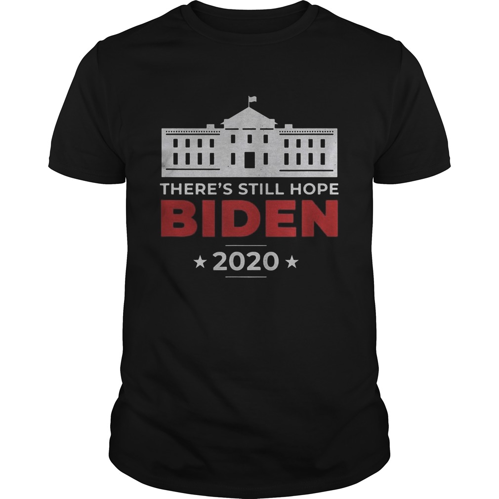 Joe Biden for President 2020 Theres Still Hope shirt