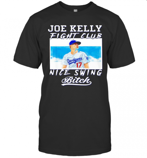 Joe Kelly Fight Club Nice Swing Bitch Dodgers 17 T-Shirt