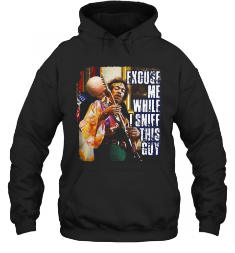 Joe Sniffs Jimi Excuse Me While I Sniff This Guy T-Shirt Unisex Hoodie