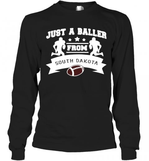 Just A Baller Form South Dakota Football T-Shirt Long Sleeved T-shirt 