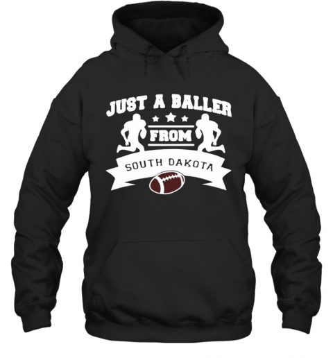 Just A Baller Form South Dakota Football T-Shirt Unisex Hoodie