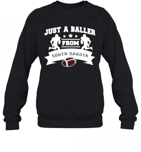 Just A Baller Form South Dakota Football T-Shirt Unisex Sweatshirt