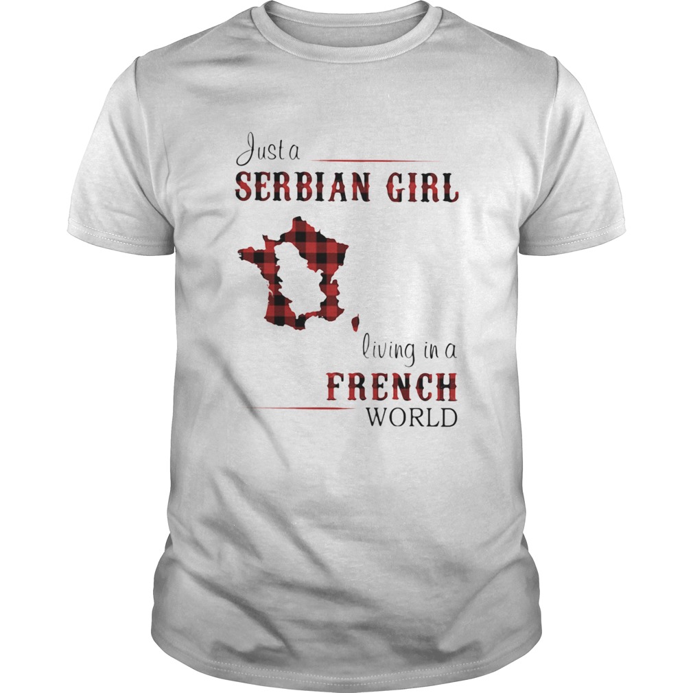 Just A Serbian Girl Living In A French World shirt