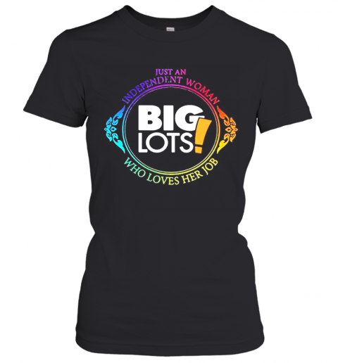 Just An Independent Woman Big Lots Who Loves Her Job T-Shirt Classic Women's T-shirt