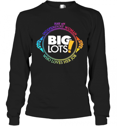 Just An Independent Woman Big Lots Who Loves Her Job T-Shirt Long Sleeved T-shirt 