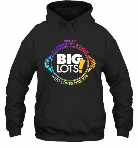 Just An Independent Woman Big Lots Who Loves Her Job T-Shirt Unisex Hoodie