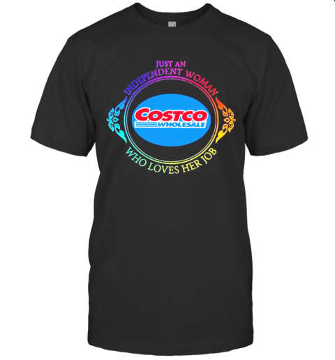 Just An Independent Woman Costco Wholesale Who Loves Her Job T-Shirt