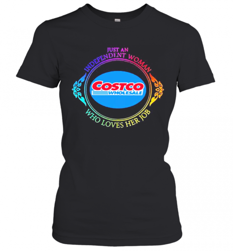 Just An Independent Woman Costco Wholesale Who Loves Her Job T-Shirt Classic Women's T-shirt