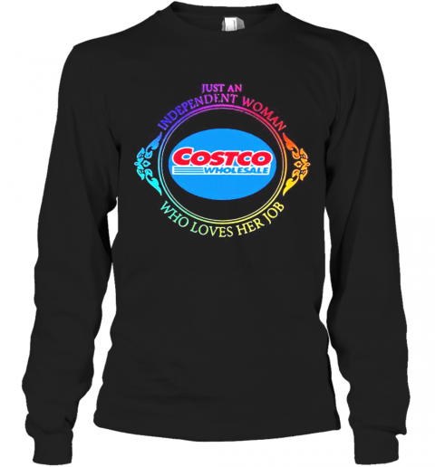 Just An Independent Woman Costco Wholesale Who Loves Her Job T-Shirt Long Sleeved T-shirt 