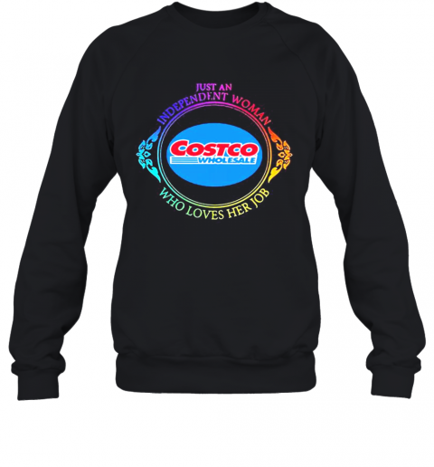 Just An Independent Woman Costco Wholesale Who Loves Her Job T-Shirt Unisex Sweatshirt