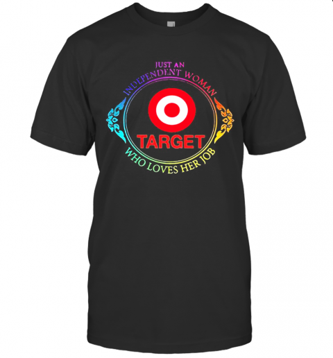 Just An Independent Woman Target Who Loves Her Job T-Shirt