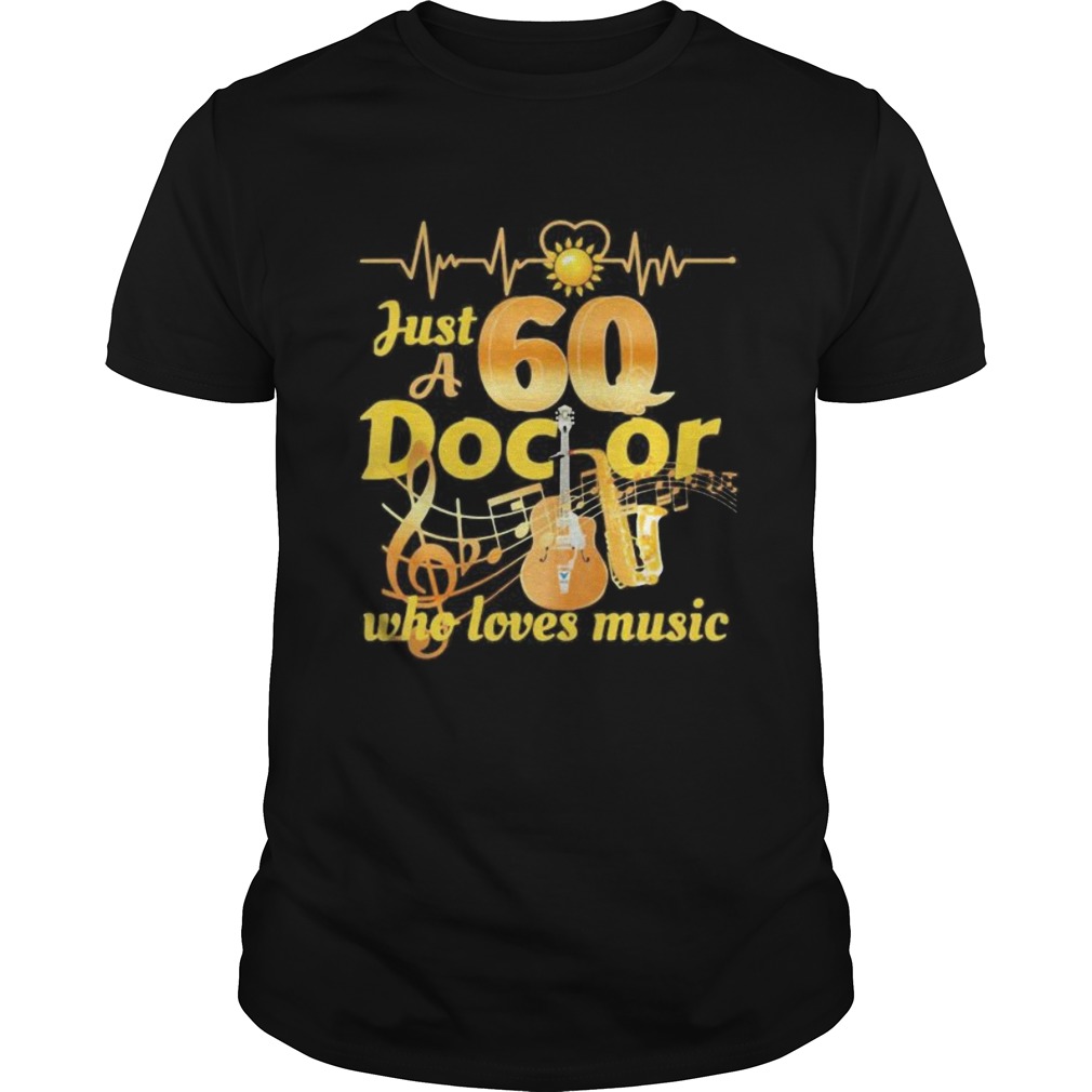 Just a 60 doctor who loves music guitar heartbeat shirt
