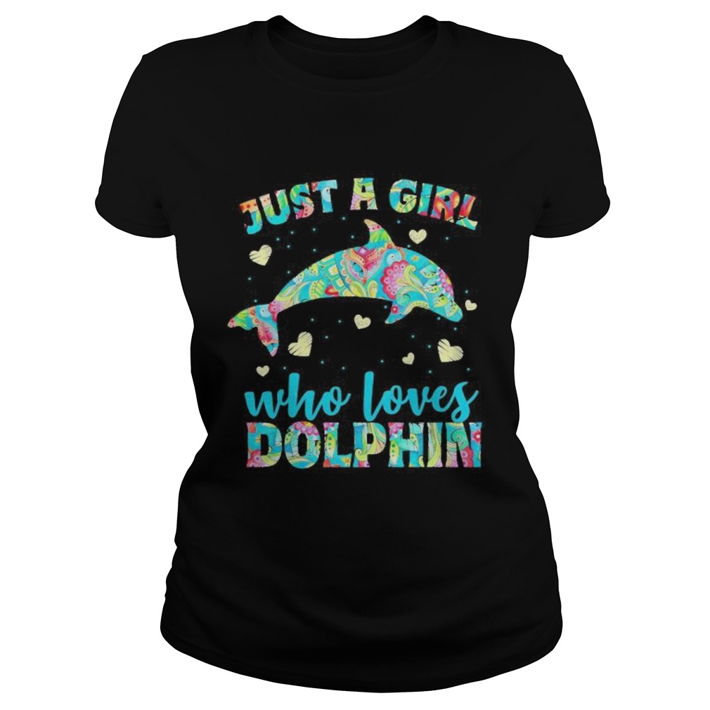 Just a girl who loves dolphins hearts Classic Ladies