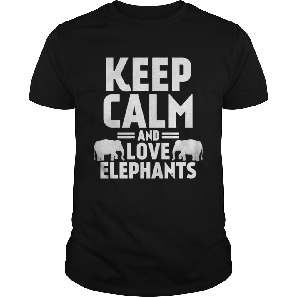 KEEP CALM AND LOVE ELEPHANTS shirt