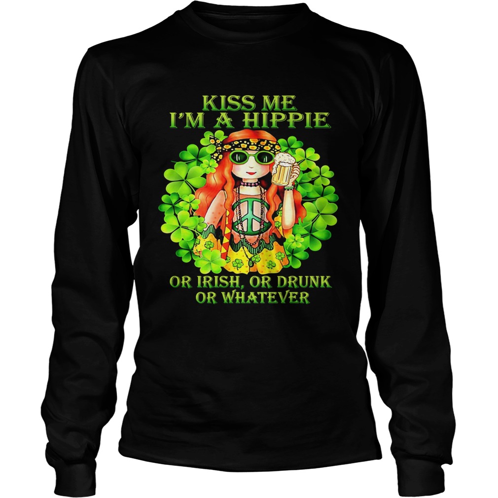 Kiss Me Im A Hippie Or Irish Or Drunk Or Whatever Lady Long Sleeve