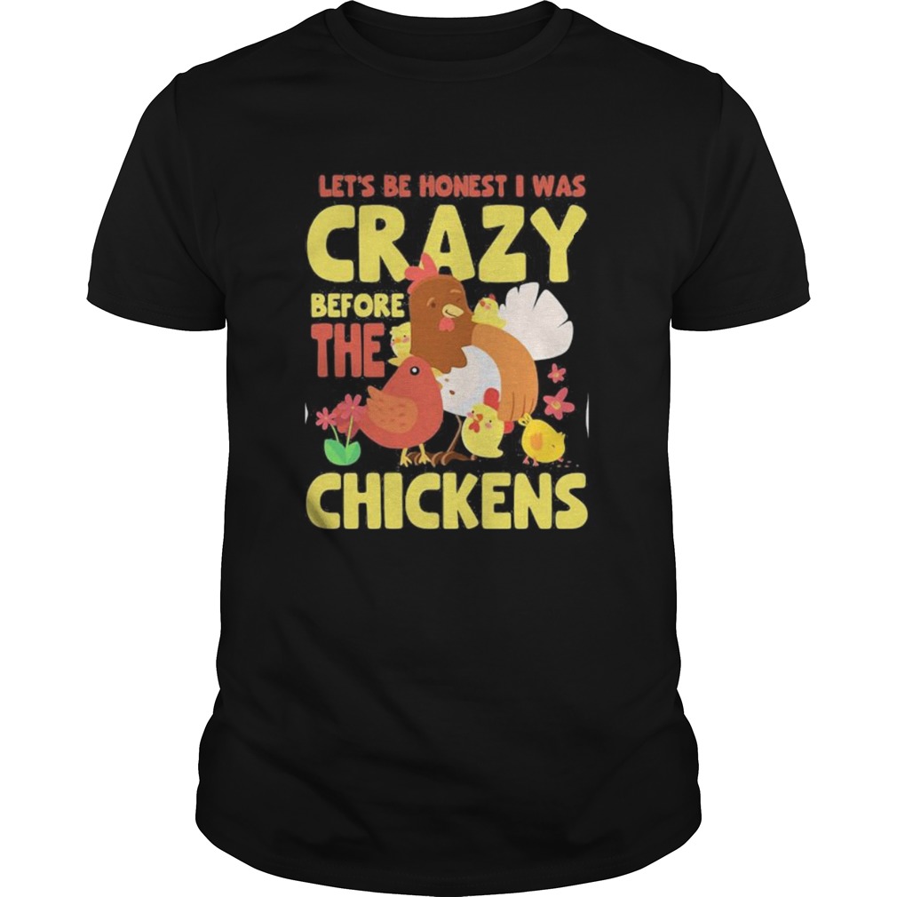 LETS BE HONEST I WAS CRAZY BEFORE THE CHICKENS FLOWER shirt