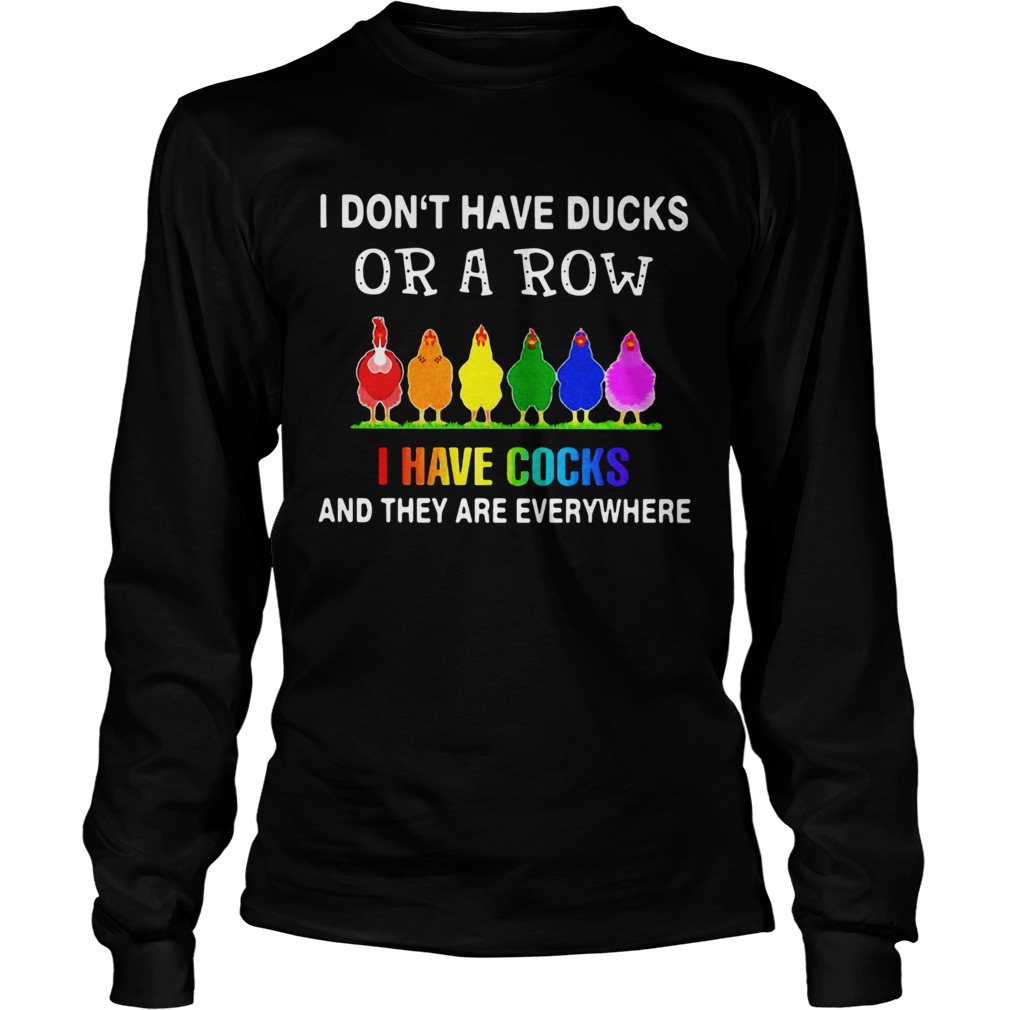 LGBT I Dont Have Ducks Or A Row I Have Cocks And They Are Everywhere Long Sleeve