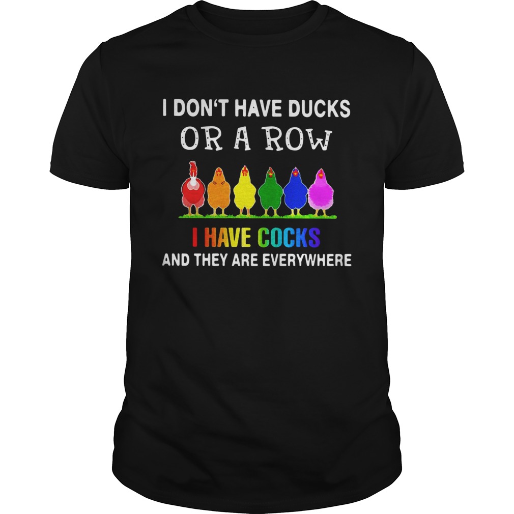 LGBT I Dont Have Ducks Or A Row I Have Cocks And They Are Everywhere shirt
