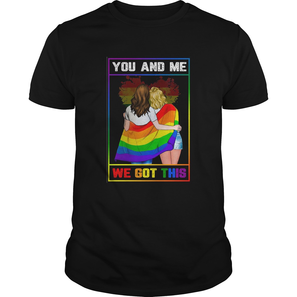 LGBT You And Me We Got This Unisex