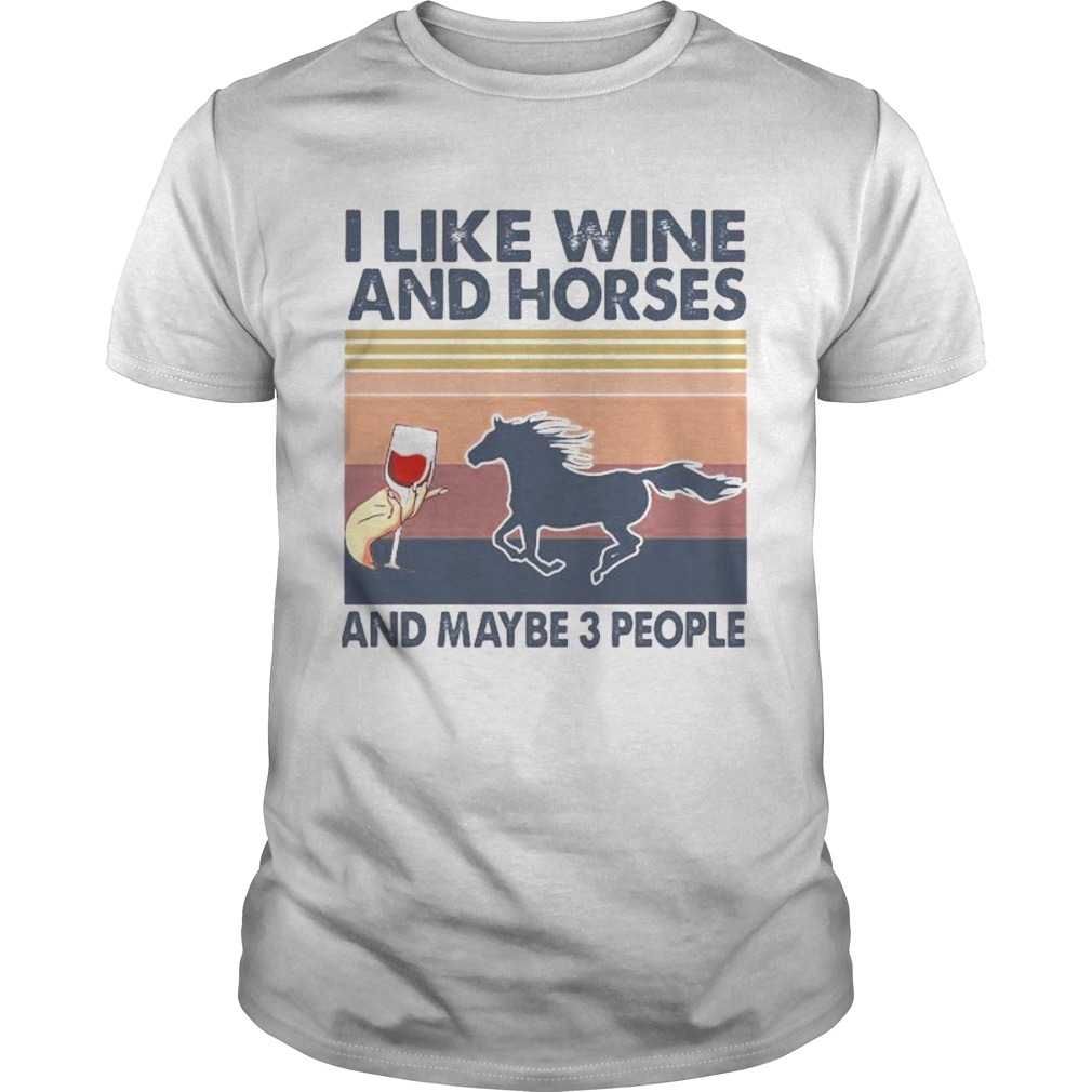 LIKE WINE AND HORSES AND MAYBE 3 PEOPLE VINTAGE RETRO shirt
