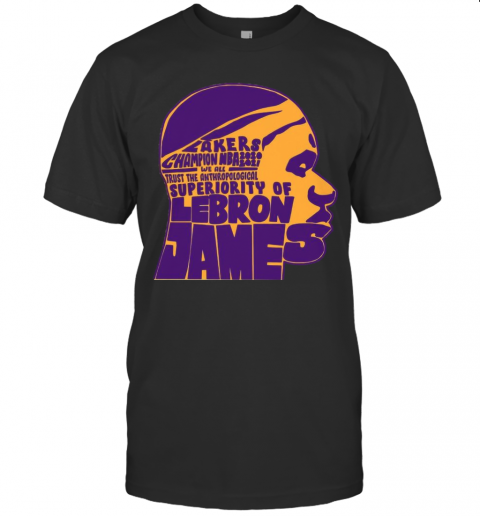 Lakers Champion NBA 2020 2021 We All Trust The Anthropological Superiority Of Lebron James T-Shirt
