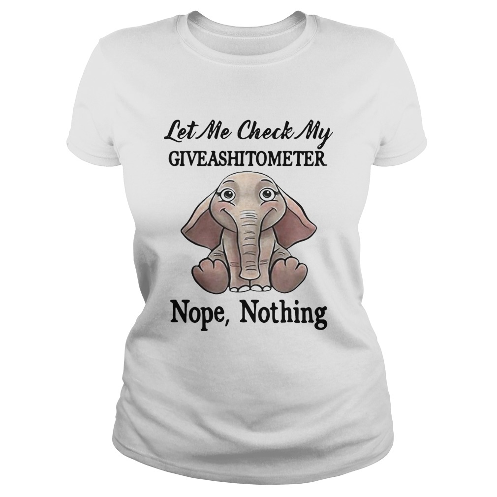 Let Me Check My Give A Shit To Meter Nope Nothing Elephant Classic Ladies