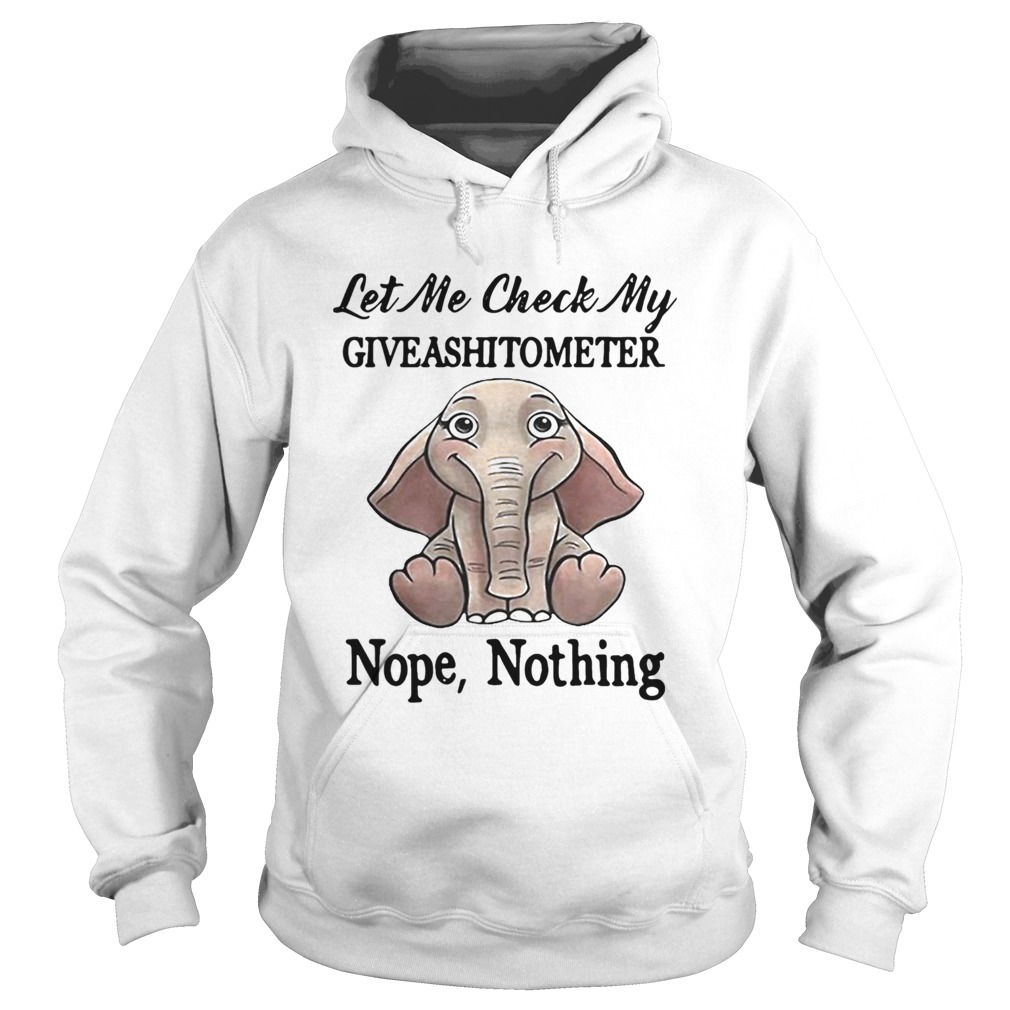 Let Me Check My Give A Shit To Meter Nope Nothing Elephant Hoodie