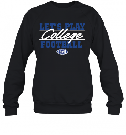 Lets Play College Football 2020 T-Shirt Unisex Sweatshirt