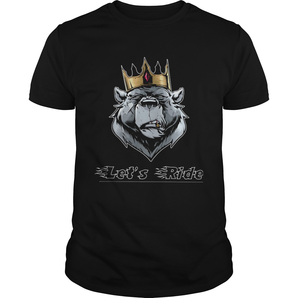 Lets Ride The King Bear shirt